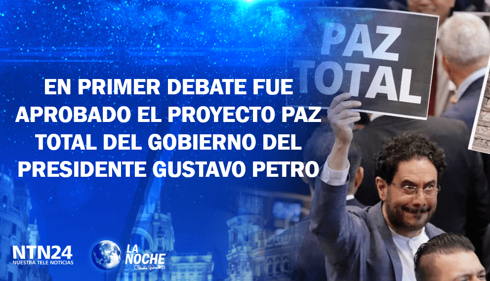 En primer debate fue aprobado el proyecto Paz Total del gobierno del presidente Gustavo Petro