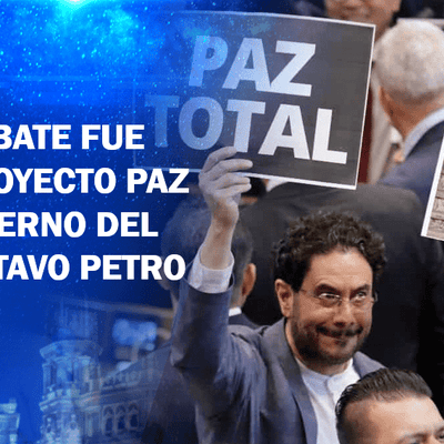 En primer debate fue aprobado el proyecto Paz Total del gobierno del ...