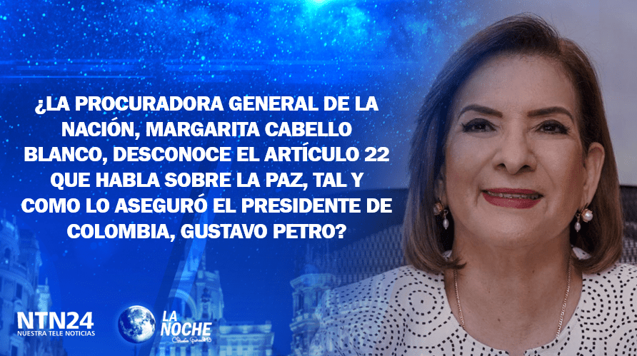 "La paz si hay que lograrla, pero no así": Margarita Cabello, procuradora general de Colombia
