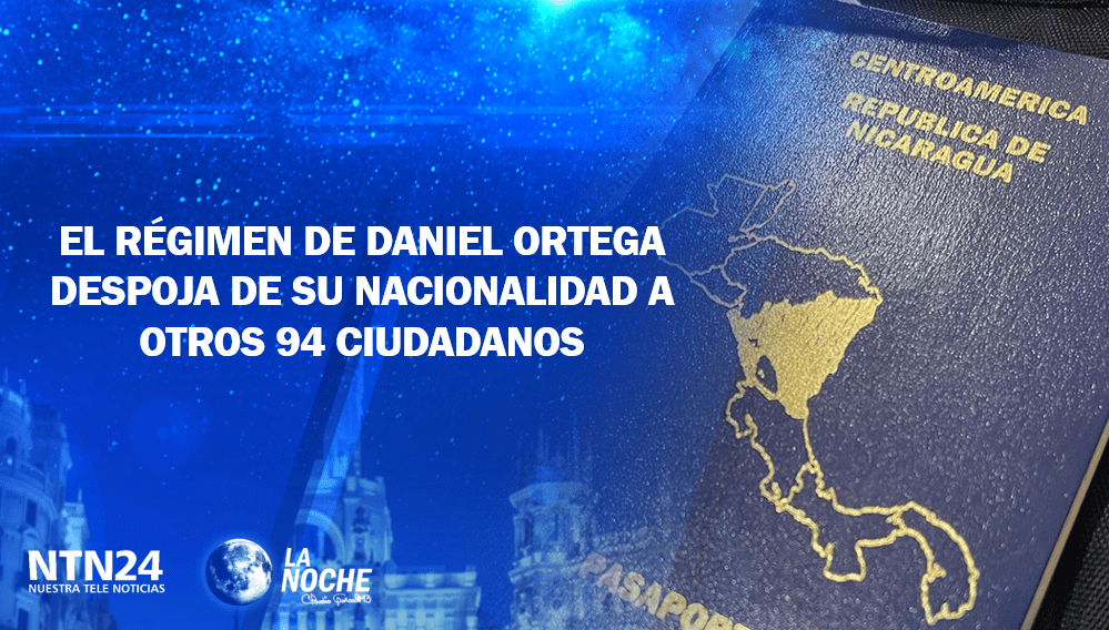 Despojar opositores de su nacionalidad, ¿la nueva estrategia del régimen de Daniel Ortega?